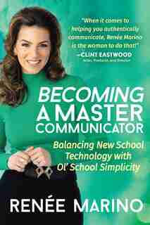 Becoming A Master Communicator: Balancing New School Technology With Old School Simplicity by Renée Marino