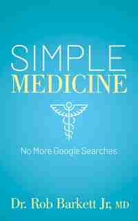Simple Medicine: No More Google Searches by Rob Barkett