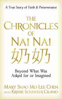 The Chronicles of Nai Nai: Beyond What Was Asked for or Imagined by Mary Shao Mei Lee Chen