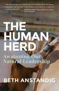 The Human Herd: Awakening Our Natural Leadership by Beth Anstandig