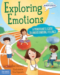 Exploring Emotions: A Mindfulness Guide To Understanding Feelings