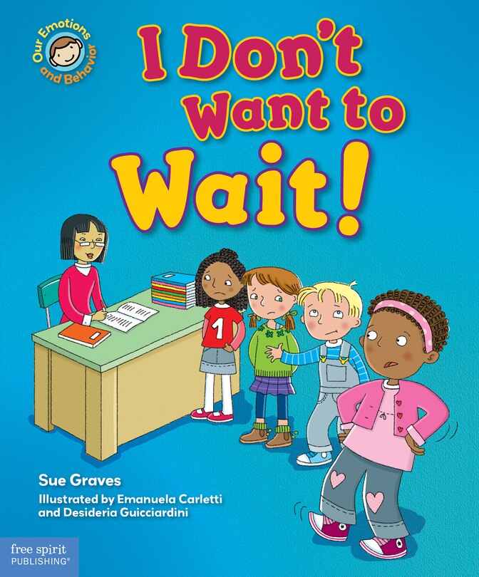 I Don't Want to Wait!: A Book About Being Patient