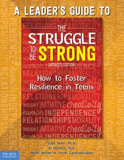 A Leader's Guide To The Struggle To Be Strong: How To Foster Resilience In Teens (updated Edition)