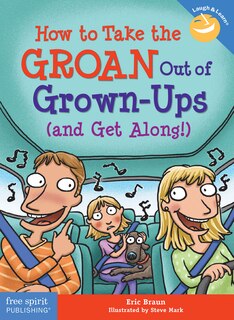 Couverture_How To Take The Groan Out Of Grown-ups (and Get Along!)