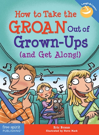 How To Take The Groan Out Of Grown-ups (and Get Along!)