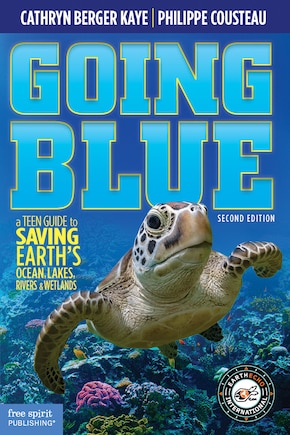 Going Blue: A Teen Guide to Saving Earth's Ocean, Lakes, Rivers & Wetlands