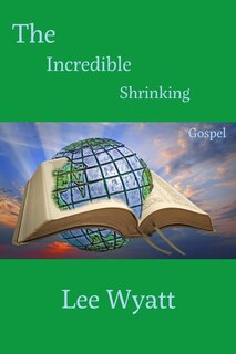 Front cover_The Incredible Shrinking Gospel