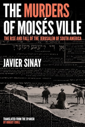 The Murders of Moises Ville: The Rise and Fall of the Jerusalem of South America