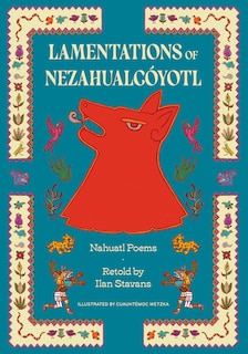 Lamentations of Nezahualcoyotl: Nahuatl Poems