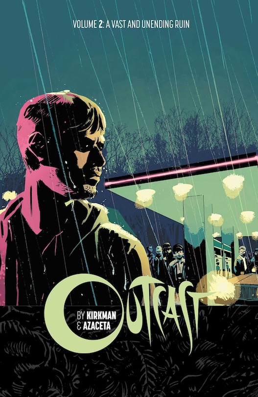 Outcast By Kirkman & Azaceta Volume 2: A Vast And Unending Ruin