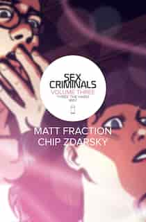 Sex Criminals Volume 3: Three The Hard Way by Matt Fraction