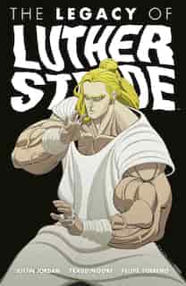 Luther Strode Volume 3: The Legacy Of Luther Strode by Justin Jordan