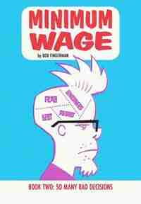 Minimum Wage Volume 2: So Many Bad Decisions by Bob Fingerman