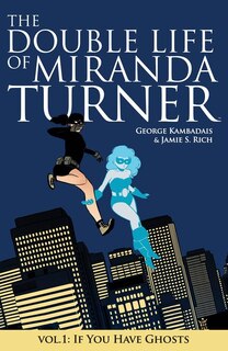 Front cover_The Double Life Of Miranda Turner Volume 1: If You Have Ghosts
