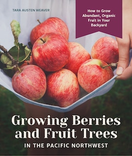 Front cover_Growing Berries And Fruit Trees In The Pacific Northwest