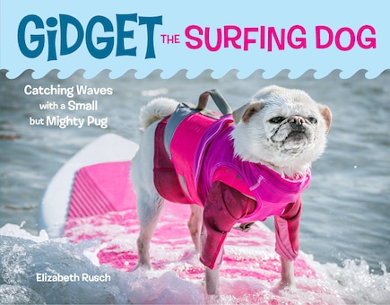 Gidget The Surfing Dog: Catching Waves With A Small But Mighty Pug