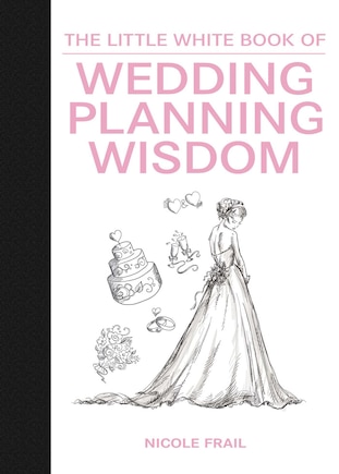 The Little White Book of Wedding Planning Wisdom