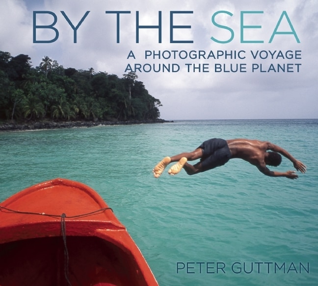 By the Sea: A Photographic Voyage Around the Blue Planet