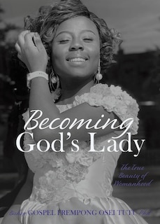 Becoming God's Lady: The True Beauty of Womanhood