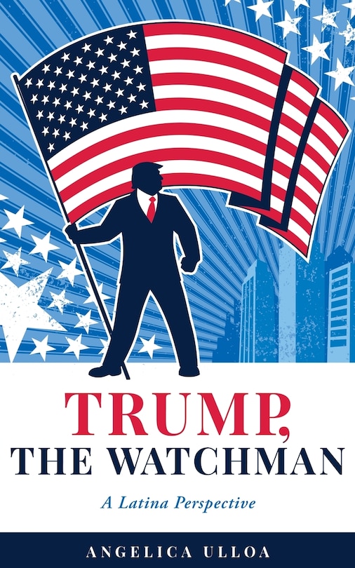 Trump, The Watchman: A Latina Perspective