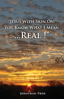 Front cover_Jesus With Skin On; You Know What I Mean...Real !