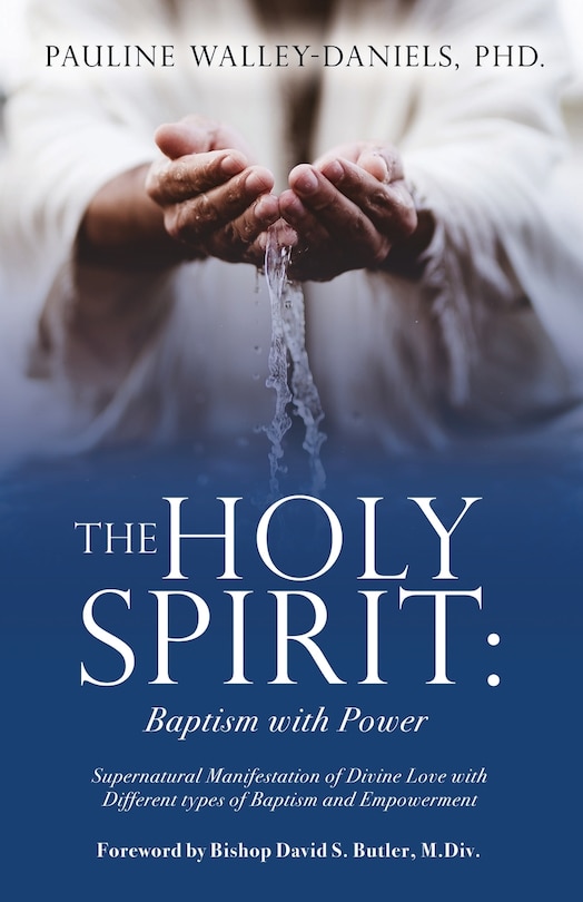 The Holy Spirit: Baptism with Power: Supernatural Manifestation of Divine Love with Different types of Baptism and Empowerment