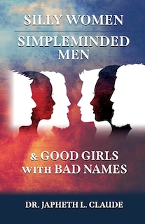 Couverture_Silly Women, Simpleminded Men, and Good Girls with Bad Names