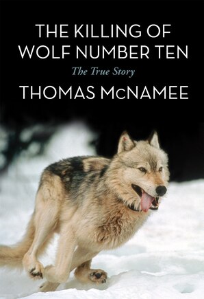 The Killing of Wolf Number Ten: The True Story