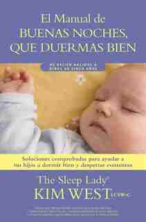 Buenas noches, que duermas bien: un manual para ayudar a tus hijos a dormir bien y despertar contentos: De recién nacidos a niños de hasta cinco años de Kim West