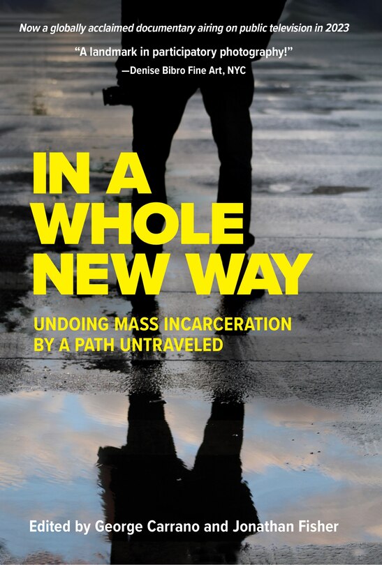Front cover_In A Whole New Way: Undoing Mass Incarceration by a Path Untraveled