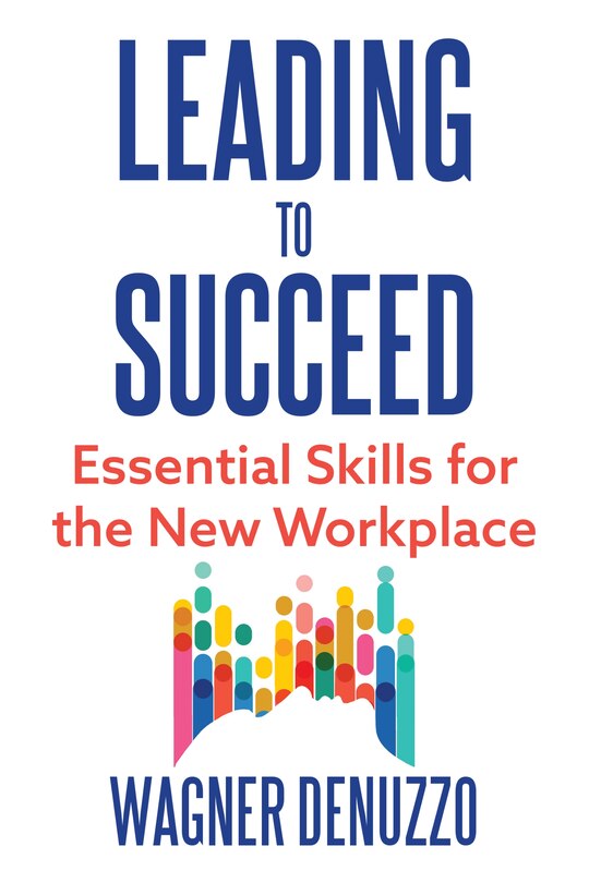 Front cover_Leading to Succeed: Essential Skills for the New Workplace