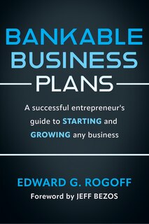 Bankable Business Plans: A successful entrepreneur's guide to starting and growing any business: Updated 2024 Edition