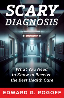 Front cover_Scary Diagnosis: Navigating Fear, Finding Strength, and Securing the Health Care You Deserve