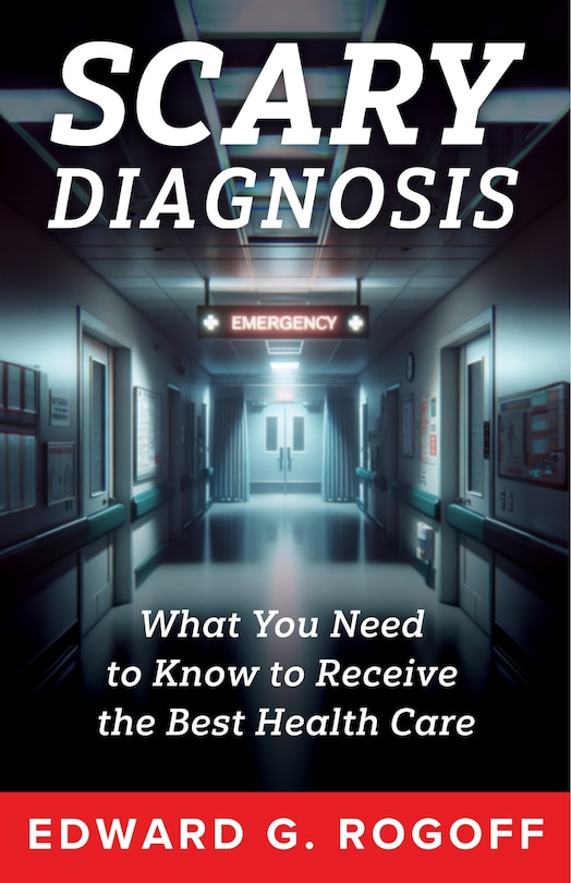 Front cover_Scary Diagnosis: Navigating Fear, Finding Strength, and Securing the Health Care You Deserve