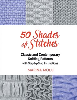 50 Shades of Stitches - Vol 2: Classic and Contemporay Knitting Patterns