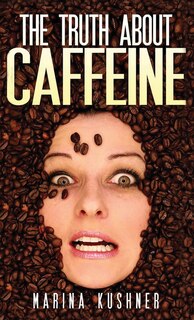Front cover_The Truth about Caffeine