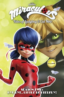 Front cover_Miraculous: Tales of Ladybug and Cat Noir: Season Two – Bye Bye, Little Butterfly!