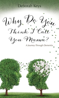 Couverture_Why Do You Think I Call You Mama? A Journey Through Dementia