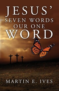 Front cover_Jesus' Seven Words Our One Word
