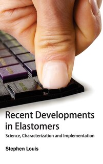 Front cover_Recent Developments in Elastomers: Science, Characterization and Implementation