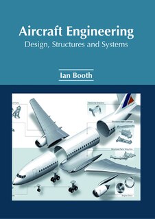 Aircraft Engineering: Design, Structures And Systems