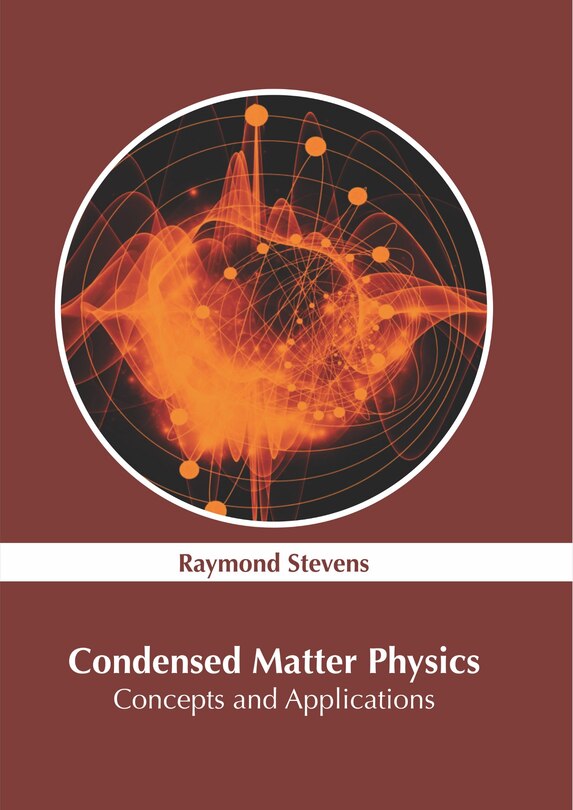 Condensed Matter Physics: Concepts And Applications