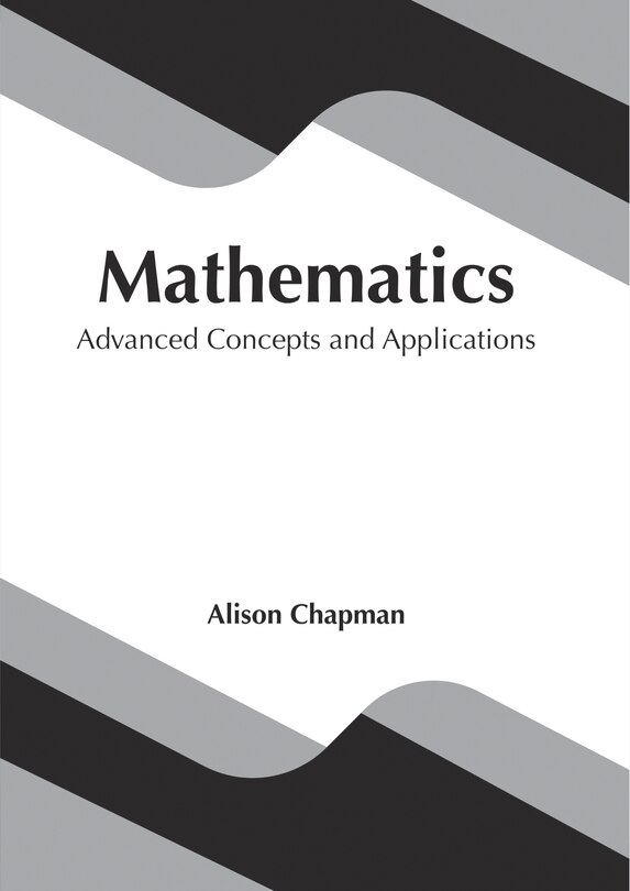 Mathematics: Advanced Concepts And Applications