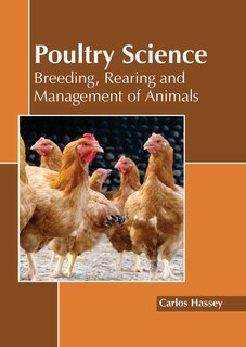 Poultry Science: Breeding, Rearing And Management Of Animals