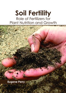 Front cover_Soil Fertility: Role Of Fertilizers For Plant Nutrition And Growth