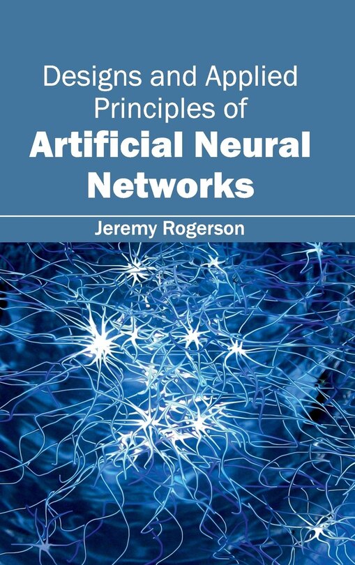 Front cover_Designs and Applied Principles of Artificial Neural Networks