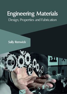 Engineering Materials: Design, Properties And Fabrication