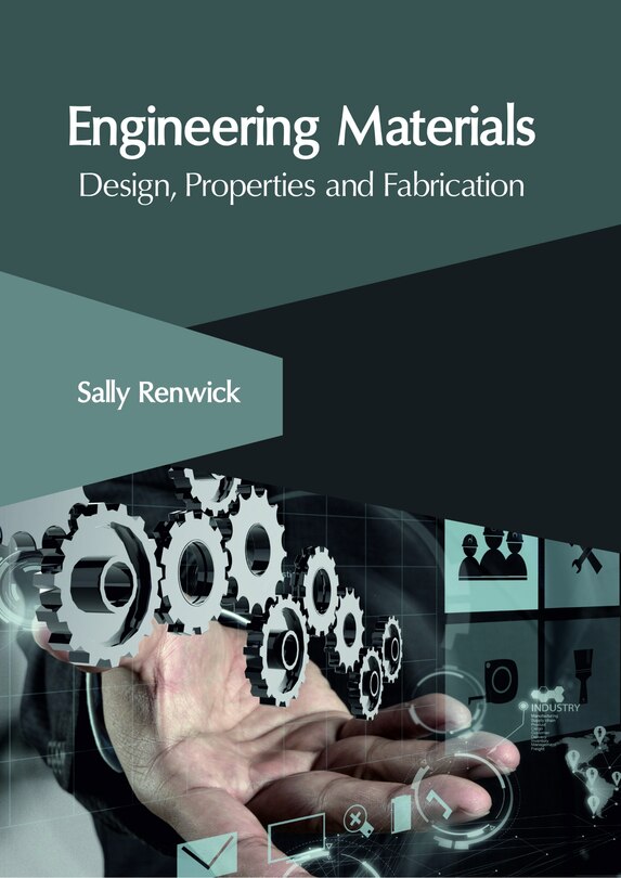 Engineering Materials: Design, Properties And Fabrication