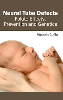 Front cover_Neural Tube Defects: Folate Effects, Prevention and Genetics