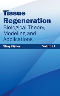 Couverture_Tissue Regeneration: Biological Theory, Modeling and Applications (Volume I)